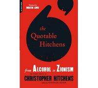 Quotable Hitchens From Alcohol to Zionism: From Alcohol to Zionism--The Very Best of Christopher Hitchens