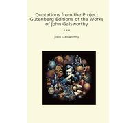 Quotations from the Project Gutenberg Editions of the Works of John Galsworthy (Classic Books)