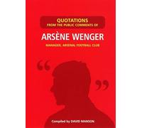 Quotations from the Public Comments of Arsene Wenger: Manager, Arsenal Football Club