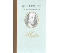 Quotations of Benjamin Franklin by Benjamin Franklin (October 31,2003)