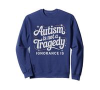Quote AUTISM NOT TRAGEDY IGNORANCE IS Autistic Dad Support Sweatshirt