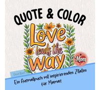 Quote & Color Mom Edition: Ausmalbuch mit inspirierenden Zitaten für Mamas und werdende Mütter | Entspannung, Motivation & Geschenkidee