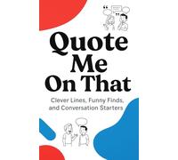 QUOTE ME ON THAT: CLEVER LINES, FUNNY FINDS AND CONVERSATION STARTERS