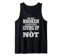 Quote Men Women Being Broken is Acceptable Giving Up is Not Tank Top