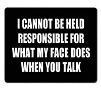 Quote Mouse Pad Custom, I Can Not Be Held Responsible For What My Face Does Thick Mouse Pad 7.9X9.4 Inch