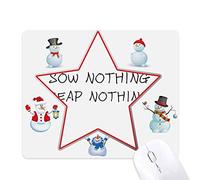 Quote Sow Nothing Reap Nothing Christmas Snowman Family Star Mouse Pad