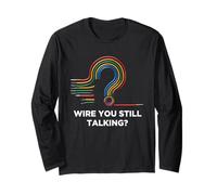 Quote Wire You Still Talking Graphic Electrician Long Sleeve T-Shirt