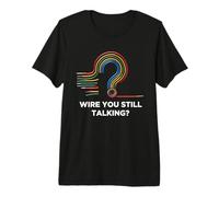 Quote Wire You Still Talking Graphic Electrician Premium T-Shirt