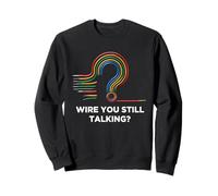 Quote Wire You Still Talking Graphic Electrician Sweatshirt