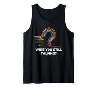 Quote Wire You Still Talking Graphic Electrician Tank Top