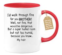 quotedazur Café-Croissant - Brother Custom Coffee Mug - I'd Walk Through Fire for You Brother! Well, Not - Modern Humorous Gift