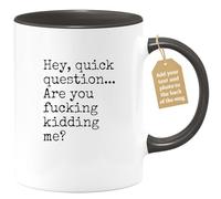 quotedazur Café-Croissant - Sarcastic Quotes Custom Coffee Mug - Hey, Quick Question... are You Fucking Kidding Me? - Woman Man Gift
