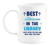 quotedazur - Mug Best Librarian in The Library (Just After The One Who Gave Them This Mug) - Funny Librarian Present for Birthdays, Anniversaries, and More