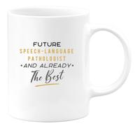 quotedazur - Mug Future Speech-Language Pathologist and Already The Best - Unique Present for Graduation, Birthdays, New Jobs in Therapy Field