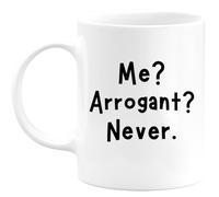 quotedazur - Mug Me? Arrogant? Never - Best Funny Coffee - Novelty Cup Joke - Original Gift for Birthday Christmas - Great Gag Idea Woman Office Work Adult Humor Coworkers