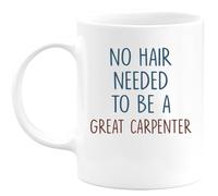 quotedazur - Mug No Hair Needed to Be A Great Carpenter - Funny Present for Carpenters, Woodworkers, Craftsmen - Birthday, Retirement, Job Celebration