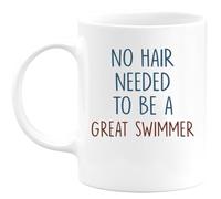 quotedazur - Mug No Hair Needed to Be A Great Swimmer - Perfect for Swimming Enthusiasts, Birthdays, Anniversaries, and More - Fun Humorous Gift