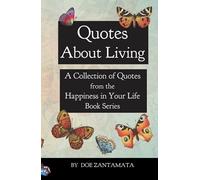 Quotes About Living: Quotes from the Happiness in Your Life Book Series