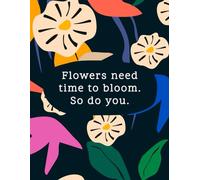 Quotes Coloring Book for Women and Girls : Flowers need time to bloom so do you.