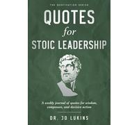 Quotes for Stoic Leadership: A weekly journal of quotes for wisdom, composure, and decisive action