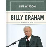 Quotes from Billy Graham: A Legacy of Faith (Life Wisdom)