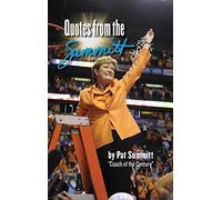 Quotes from the Summitt: By Pat Summitt Coach of the Century