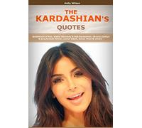 Quotes of Kardashians: Quotations of Kim, Khloe, Kourtney & Rob Kardashian, (Bruce) Caitlyn & Kris,Kendall Jenner, Lamar Odom, Kanye West