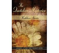 Quotidian Mysteries, The: Laundry, Liturgy and ""Women's Work: 1998 (Madeleva Lecture in Spirituality)