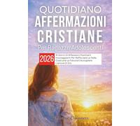 Quotidiano Affermazioni cristiane Per Ragazze Adolescenti 2026: 31 Giorni Di Riflessioni Positive E Incoraggianti Per Rafforzare La Fede, Costruire La Fiducia E Accogliere L'amore Di Dio