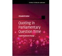 Quoting in Parliamentary Question Time: Exploring Recent Change (Studies in English Language)