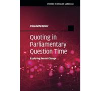 Quoting in Parliamentary Question Time: Exploring Recent Change (Studies in English Language)