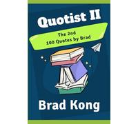 Quotist II: The 2nd 100 Quotes By Brad (UnBrokable*)