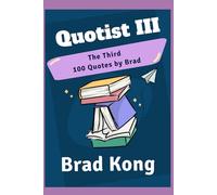 Quotist III: The 3rd 100 Quotes by Brad (UnBrokable*)