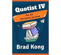 Quotist IV: The 4th 100 Quotes by Brad (UnBrokable*)