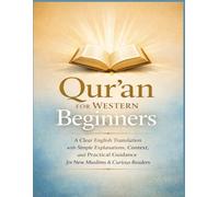 Qur’an for Western Beginners: A Clear English Translation with Simple Explanations, Context, and Practical Notes for New Muslims & Curious Readers