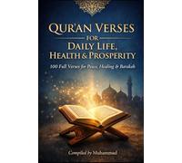 QUR’AN VERSES FOR DAILY LIFE, HEALTH & PROSPERITY: 100 Full Qur’an Verses for Peace, Healing, Barakah & Success