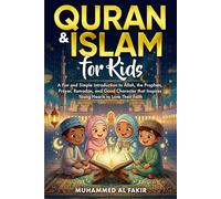 Quran and Islam for Kids: A Fun and Simple Introduction to Allah, the Prophets, Prayer, Ramadan, and Good Character that Inspires Young Hearts to Love ... Faith (The Islamic Spiritual Journey Series)