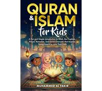 Quran and Islam for Kids: A Fun and Simple Introduction to Allah, the Prophets, Prayer, Ramadan, and Good Character that Inspires Young Hearts to Love ... Faith (The Islamic Spiritual Journey Series)