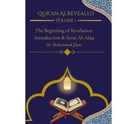 Qur'an as Revealed - Volume I: The Beginning of Revelation: Introduction and Surat Al-Alaq