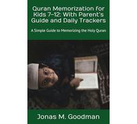 Quran Memorization for Kids 7-12: With Parent’s Guide and Daily Trackers: A Simple Guide to Memorizing the Holy Quran (The Quran Memorization Guides)