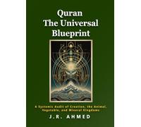 Quran The Universal Blueprint: A Systemic Audit of Creation, Of the Universe, the Animal, Vegetable, and Mineral Kingdoms (The Quran Explained)