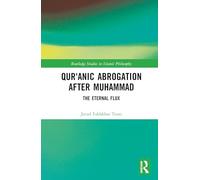 Qur'anic Abrogation After Muhammad: The Eternal Flux (Routledge Studies in Islamic Philosophy)