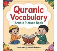 Quranic vocabulary picture book for children---: Arabic numbers, Food, Plants and its parts, Body parts, Relatives and Animals mentioned in the Quran-