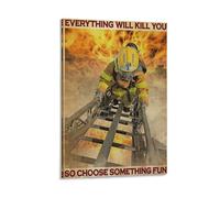 QZFNCOYU Firefighters Everything Will Kill You So Choose Some Fun Retro Art Posters! Canvas Poster Bedroom Decor Landscape Office Room Decor Gift 12x18inch(30x45cm)