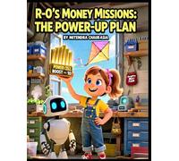 R-0’s Money Missions: The Power-Up Plan: A Weekly Save-Spend-Share Loop to Power Up Big Goals