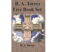 R. A. Torrey Five Book Set - How To Pray, The Person and Work of The Holy Spirit, How to Bring Men to Christ,: How to Succeed in The Christian Life, The Baptism with the Holy Spirit