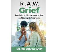 R.A.W. Grief: Permission to Mourn, Space to Heal, and Courage to Keep Going