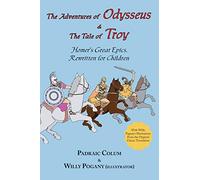 R Adventures of Odysseus & the Tale of Troy, the; Homer's Great Epics: Homer's Great Epics, Rewritten for Children (Illustrated