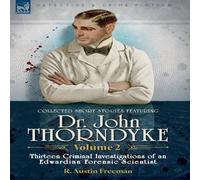 R Austin Freeman Collected Short Stories Featuring Doctor John Thorndyke Volume 2: in White R Austin Freeman White