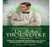 R Austin Freeman Collected Short Stories Featuring Doctor John Thorndyke Volume 3: R Austin Freeman Multicolor